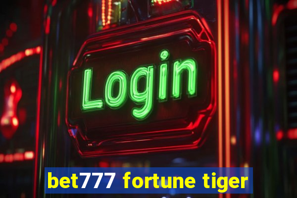 bet777 fortune tiger